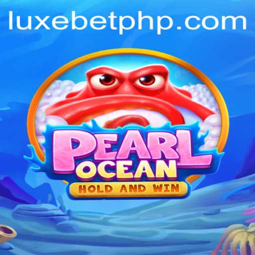 Exploring the Thrilling World of PearlOcean: The LUX EBET Experience